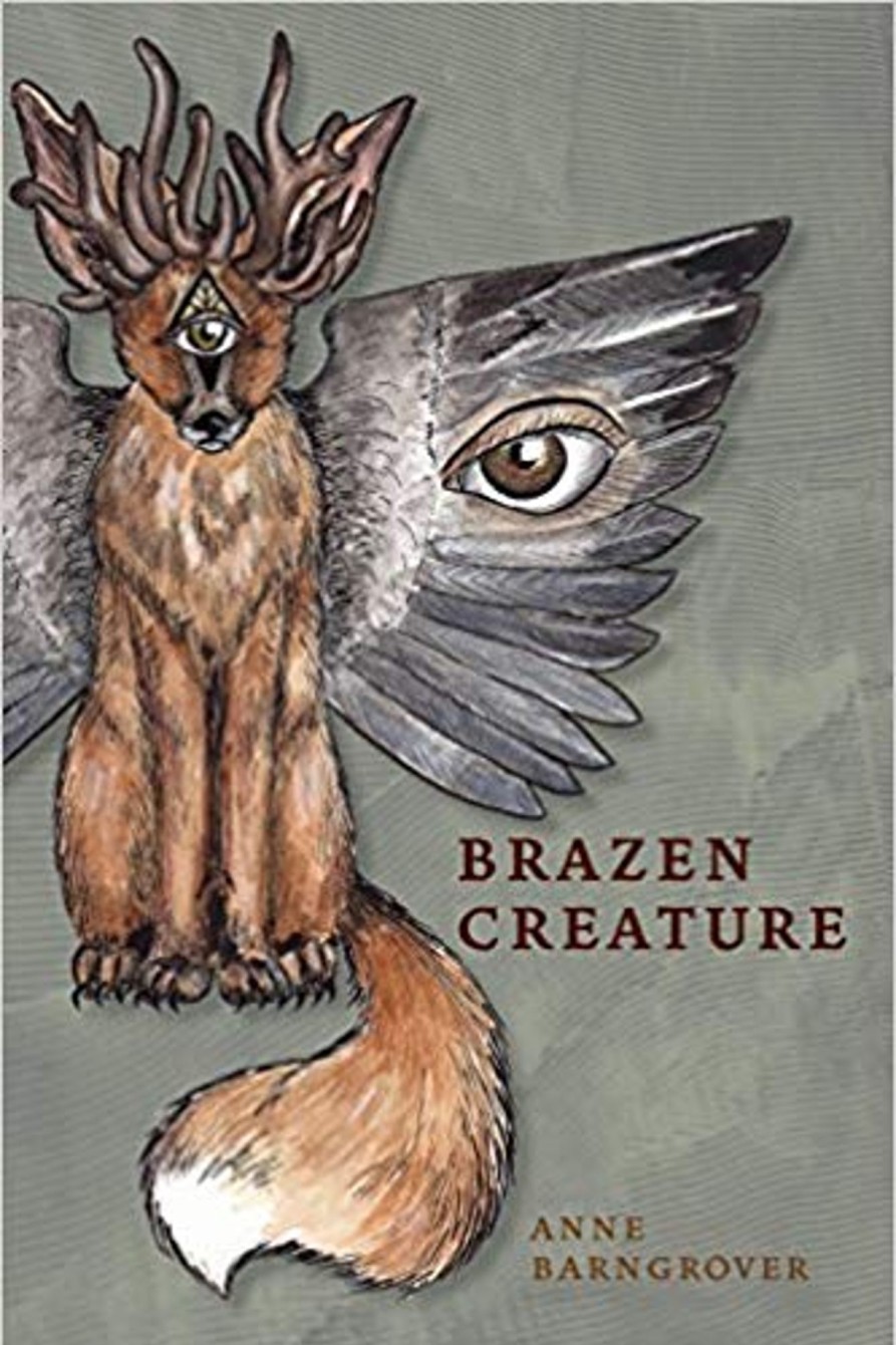 Gifts & Collectibles University of Akron Press | Brazen Creature By Anne Barngrover